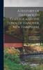 Книга A History of Dartmouth College and the Town of Hanover, New Hampshire; Volume 1