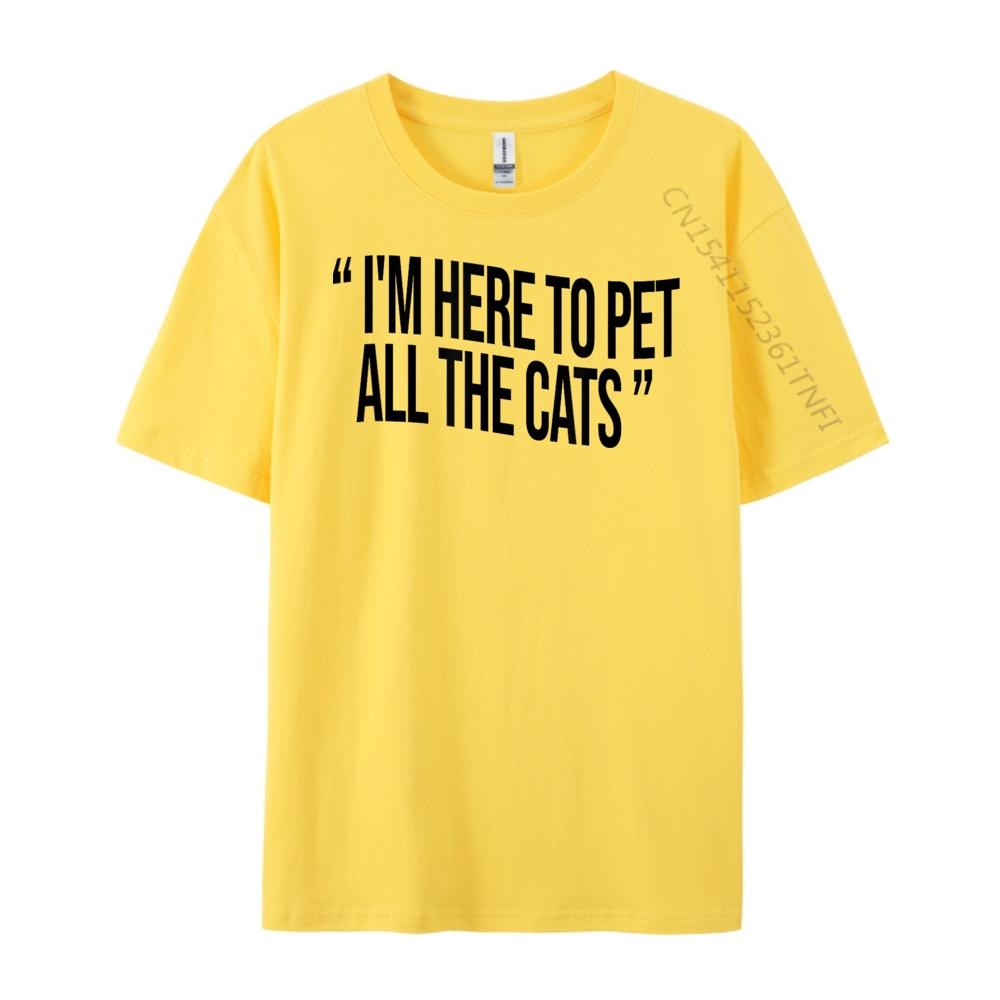 I M Here To Pet All The Cats New T Shirt Free Shipping Clothes T Shirt For Unisex Printed On
