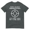 Long Range Shooting Its Like Golf But For Unisex Guns Owner TShirt