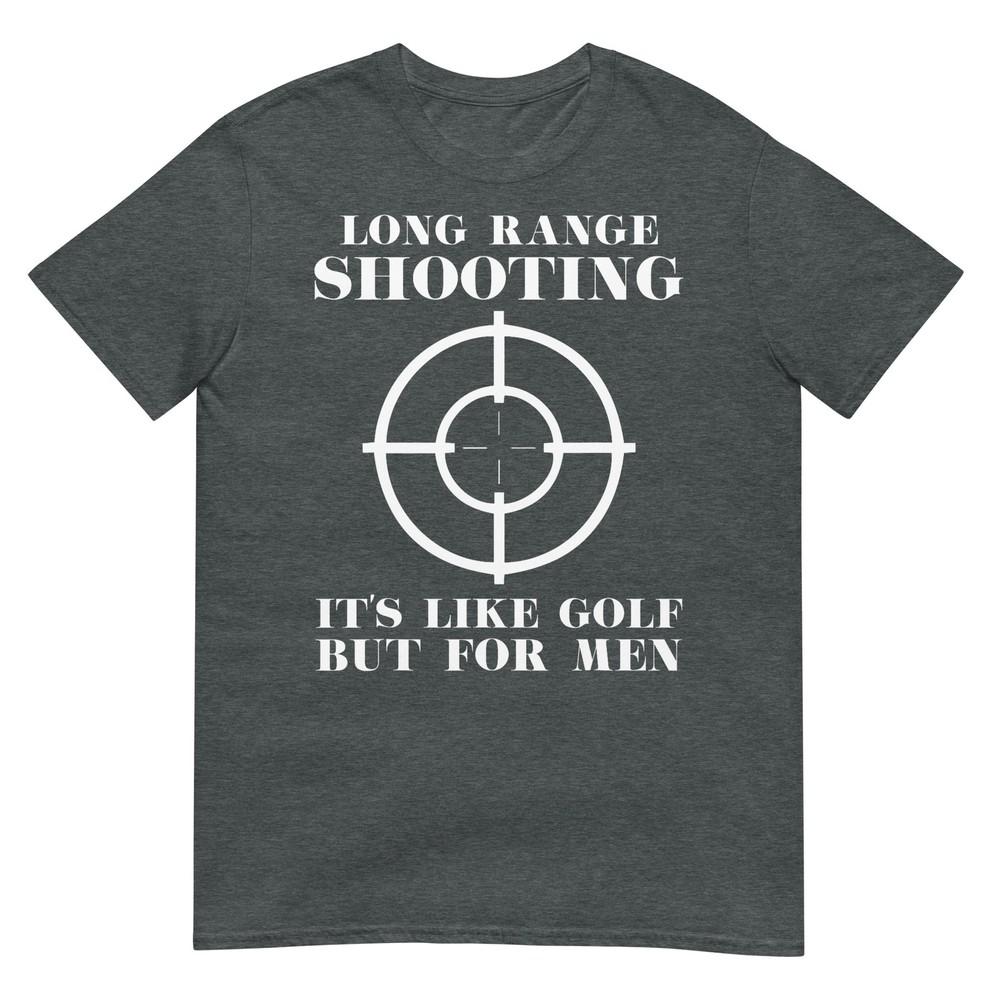 Long Range Shooting Its Like Golf But For Unisex Guns Owner TShirt