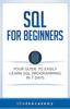 The SQL : For Beginners: Your Guide To Easily Learn SQL Programming In 7 Days Book