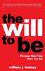 Книга The Will To Be : Becoming More Than What You Are