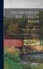 Книга The History Of The State Of Maine : From Its First Discovery, A.d. 1602, To The Separation, A.d. 1820, Inclusive; Volume 1