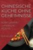 Книга Chinesische Kuche Ohne Geheimnisse : Super Leckere Chinesische Rezepte