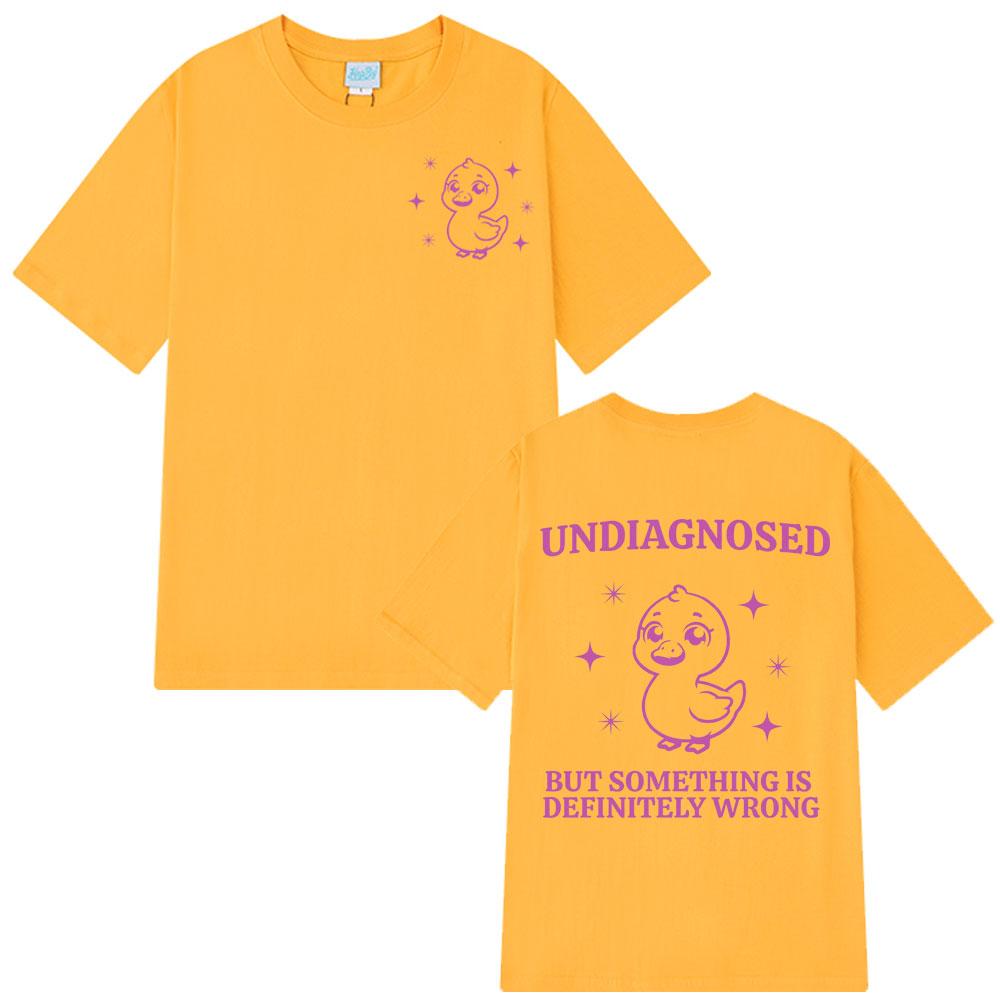 Undiagnosed But Something Is Wrong Funny Cute Duck T Shirts Unisex Unisex T Shirt Summer Shortsleeved Loose Casual Cotton Tshirt
