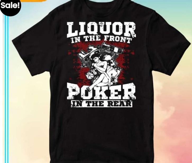 Liquor In The Front Poker In The Rear Unisex TShirt