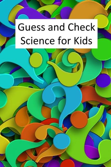 The Guess and Check Science for Kids : 23 Book