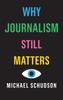Книга Why Journalism Still Matters