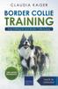 Книга Border Collie Training - Dog Training for Your Border Collie Puppy