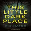 This Little Dark Place by A. S. Hatch Paperback Book 9781788162043