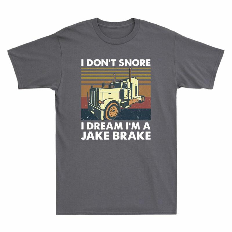 Dont Unisex Jake Truck Im Trucker I Brake A Funny Tshirt Dream I Driver Snore Tee