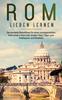 Книга Rom Lieben Lernen : Der Perfekte Reisefuhrer Fur Einen Unvergesslichen Aufenthalt In Rom Inkl. Insider-Tipps, Tipps Zum Geldsparen Und Packliste