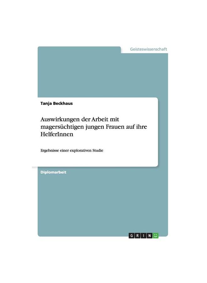 Книга Auswirkungen Der Arbeit Mit Magersüchtigen Jungen Frauen Auf Ihre HelferInnen:Ergebnisse Einer Explorativen Studie