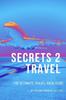 Книга Secrets 2 Travel : The Ultimate Travel Hack Guide