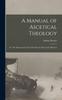 Книга A Manual of Ascetical Theology : Or, The Supernatural Life of the Soul On Earth and In Heaven