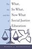 The The What, the So What, and the Now What of Social Justice Education : 12 Book
