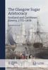 Книга The Glasgow Sugar Aristocracy : Scotland and Caribbean Slavery, 1775-1838