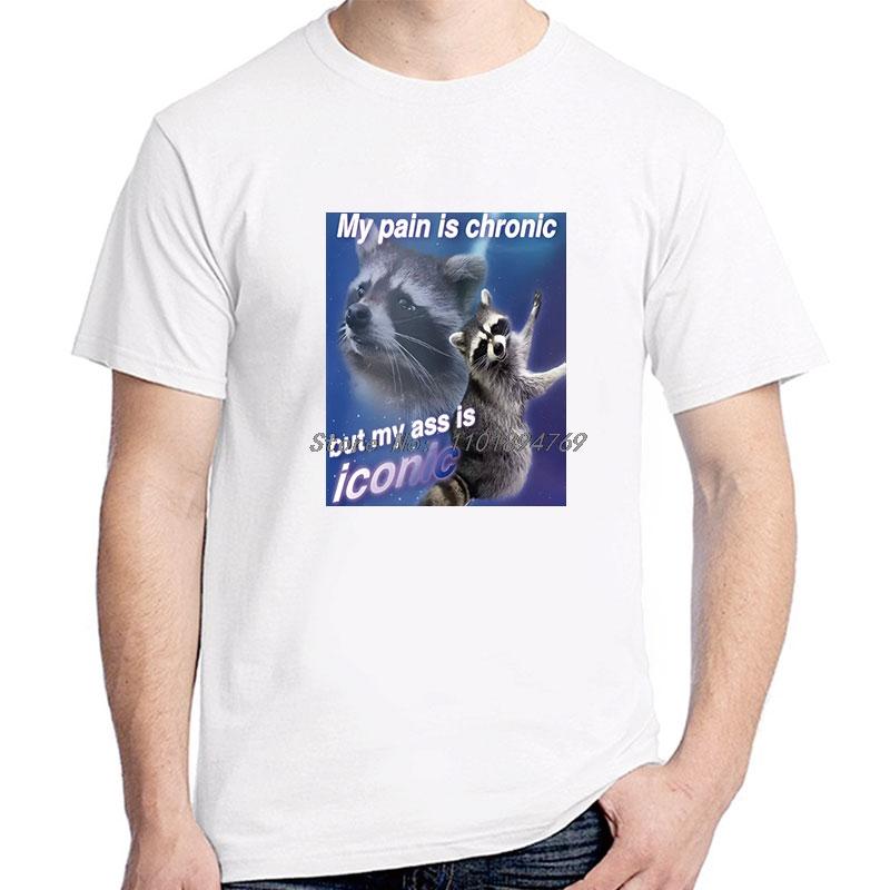 Funny My Pain Is Chronic But My Ass Is Iconic Raccon Meme Tshirt Cotton Short Sleeve T Shirts Casual Streetwear Unisexs Clothes