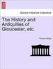 Книга The History and Antiquities of Gloucester, Etc.