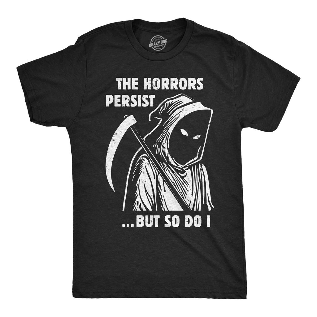 Mens Funny T Shirts Grim Reaper The Horrors Persist But so Do I Halloween Tee