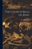 Книга The Church Bells of Kent