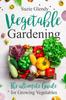 Книга Vegetable Gardening : The Ultimate Guide for Growing Vegetables