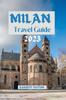 Книга Milan Travel Guide 2023 : Unveiling Milan's Hidden Gems: A Journey Through Culture, Art, and Cuisine