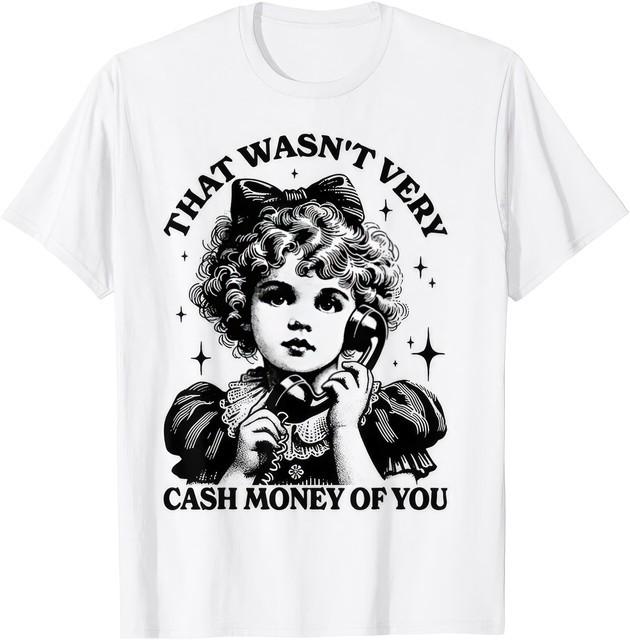 That Wasnt Very Cash Money Of You Funny Meme Graphic Unisex T Shirt