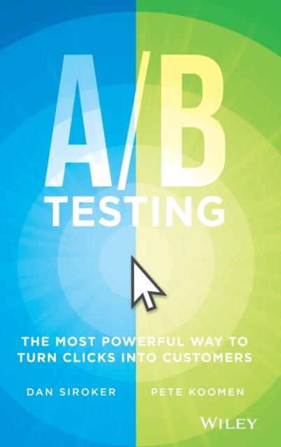 The A / B Testing : The Most Powerful Way To Turn Clicks Into Customers Book