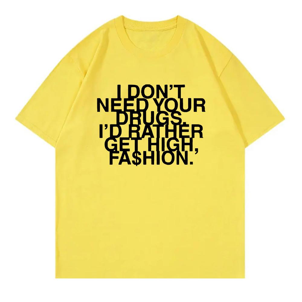 I Don’t Need Your Drugs I’d Rather Get High Fashion TShirt 2025 Addison Rae Men/women Clothing Retro Harajuku Cotton TShirts Top