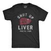 Shut Up Liver T-Shirt, Funny St Patricks Day Drinking Shirt