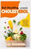 Книга Eat Healthy, LOWER CHOLESTEROL : Complete Guide To Lower Your Cholesterol Naturally, Live Longer and Healthier