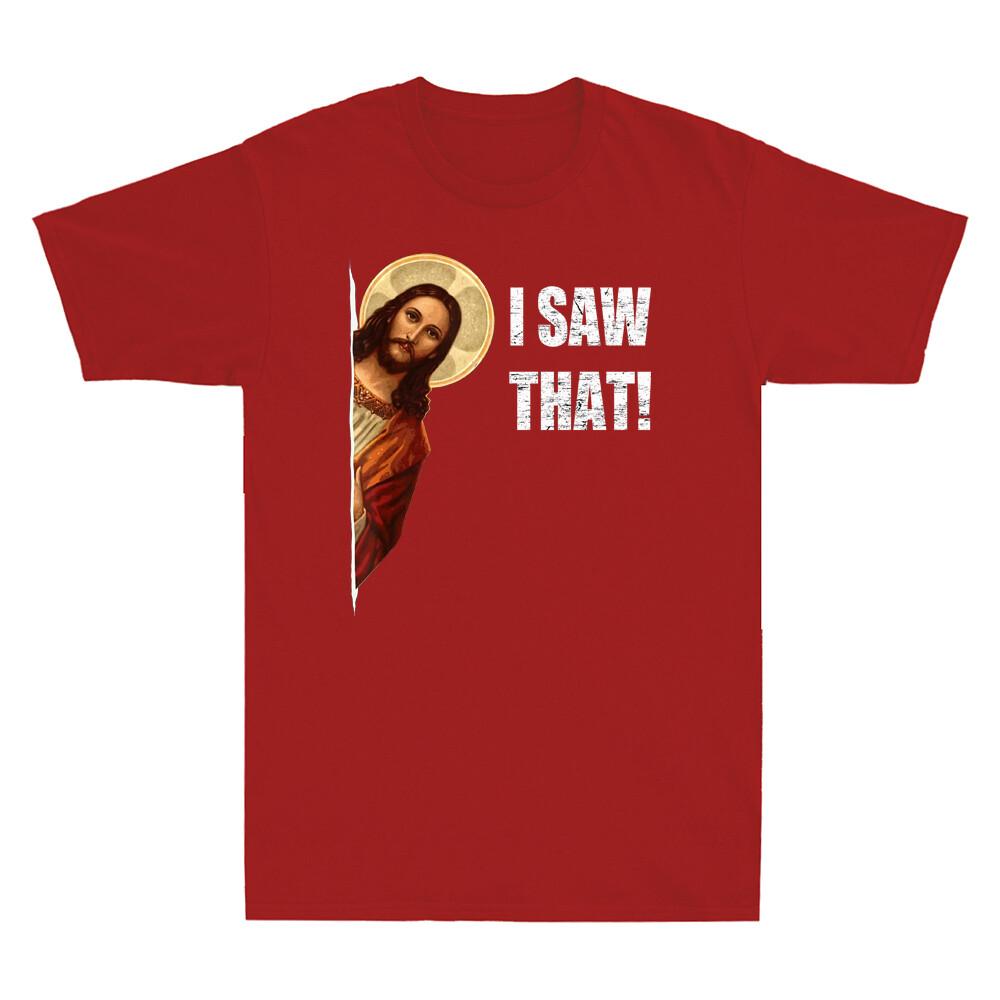 I Saw That Funny Quote Jesus Meme Christian Gift Novelty Unisexs Cotton Tshirt