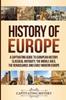 The History Of Europe A Captivating Guide To European History Classical Antiquity T by Captivating History - Paperback Book