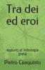 Книга Tra Dei Ed Eroi : Appunti Di Mitologia Greca : 1