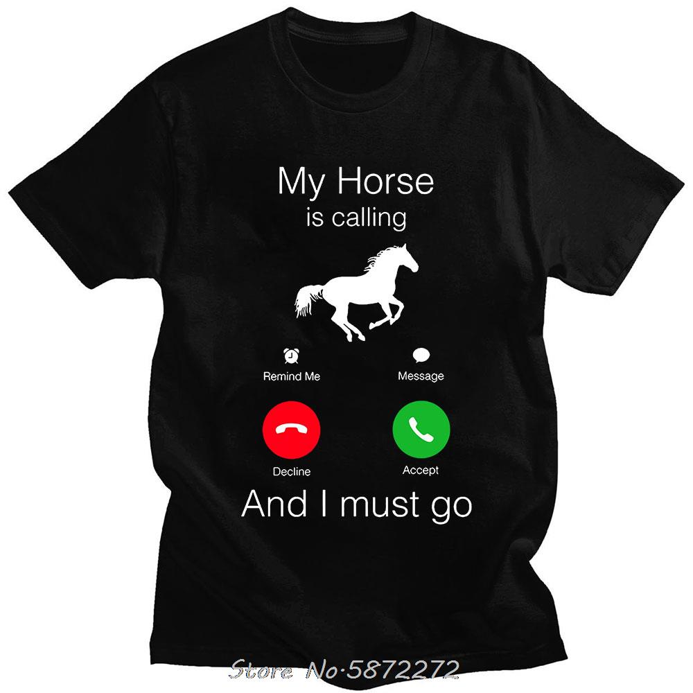 My Horse Is Calling and I Must Go Birthday Funny Unisex Graphic Fashion New Cotton Short Sleeve T Shirts ONeck Harajuku Tshirt