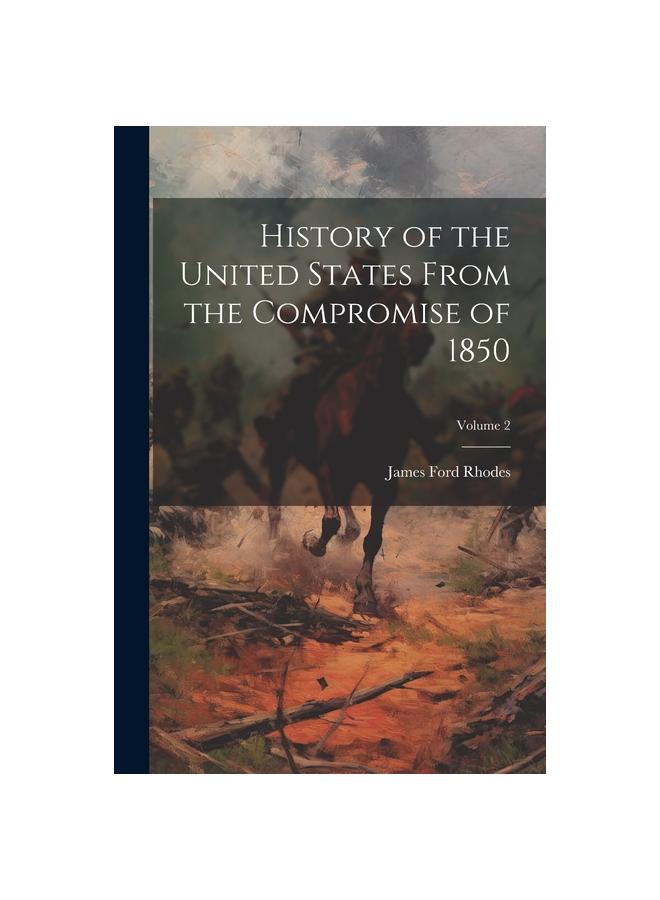 History of the United States From the Compromise of 1850; Volume 2