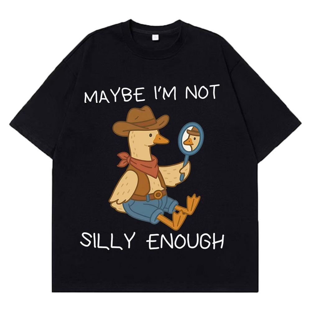 Maybe Im Not Silly Enough Funny Cowboy Goose Meme T Shirt Unisex Unisex Summer Cotton TShirts Casual Loose HipHop ONeck TShirts