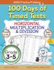 Книга 100 Days of Timed Tests, Horizontal Multiplication, and Division Facts 1 To 12, Grade 3-5, Math Drills, Daily Practice Math Workbook : 1