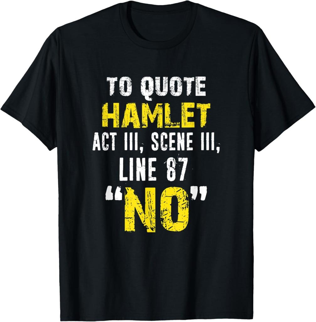 To Quote Hamlet "No" Sarcastic Quote Gift Distressed T-Shirt