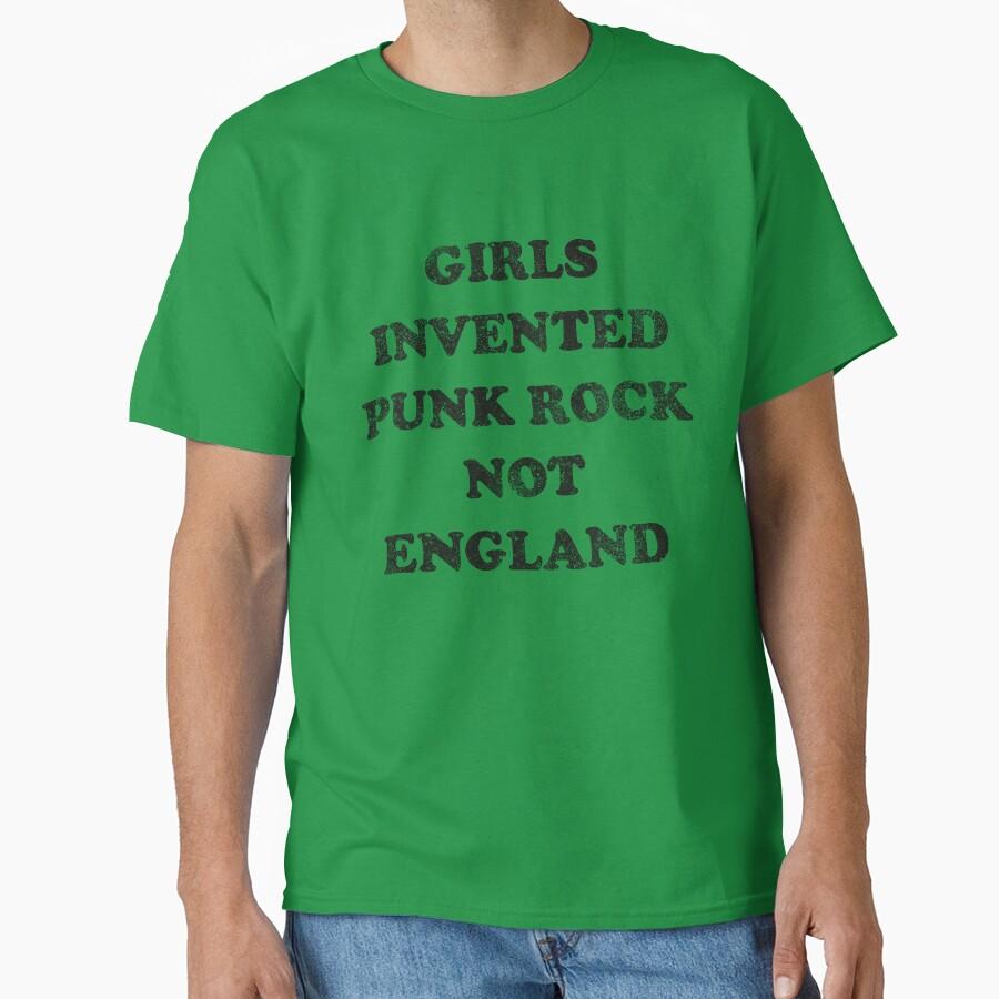 Girls Invented Punk Rock Not England Classic T-Shirt