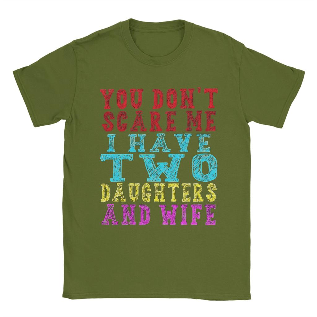Mens TShirts You Dont Scare Me I Have Two Daughters And A Wife Vintage Pure Cotton Tee Shirt Short Sleeve T Shirts Crew Neck