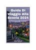 Книга Guida Di Viaggio Alla Scozia 2024 : Un Viaggio Attraverso Le Highlands, La Storia E Le Gemme Nascoste