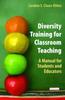 The Diversity Training for Classroom Teaching : A Manual for Students and Educators Book