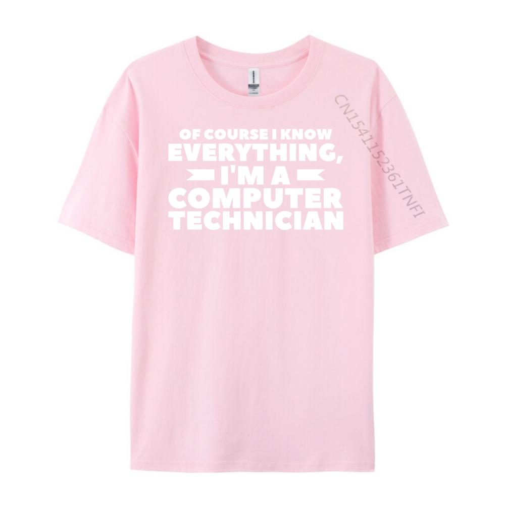 Of Course I Know Everything I M A Computer Technician Big And Tall T Shirts TShirts Camisetas Hombre Street