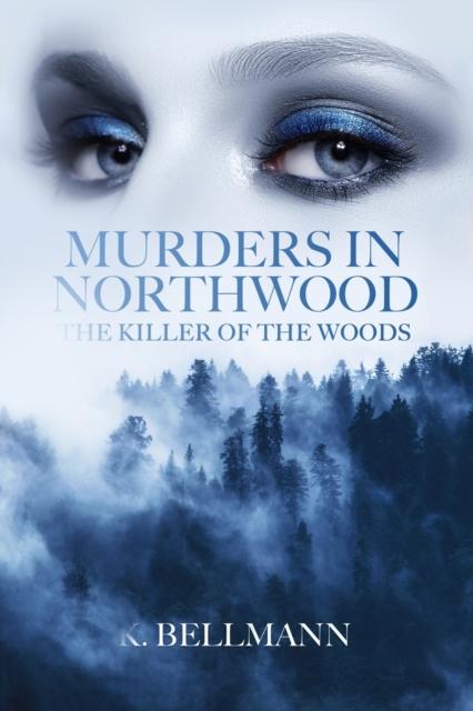 The Murders In Northwood : The Killer of the Woods : 1 Book