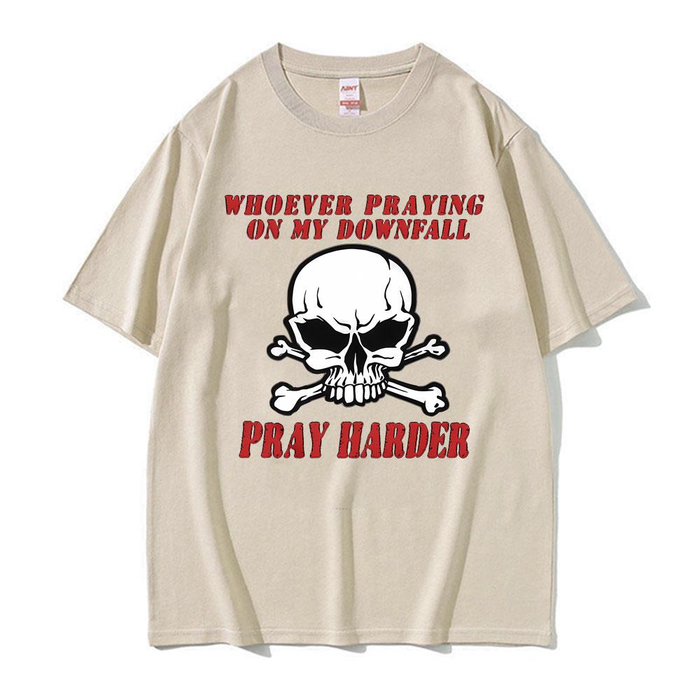 Whoever Praying on My Downfall Pray Harder Graphic TShirt Men Women Summer Fashion Oversized Tees 100 Cotton Casual T Shirts