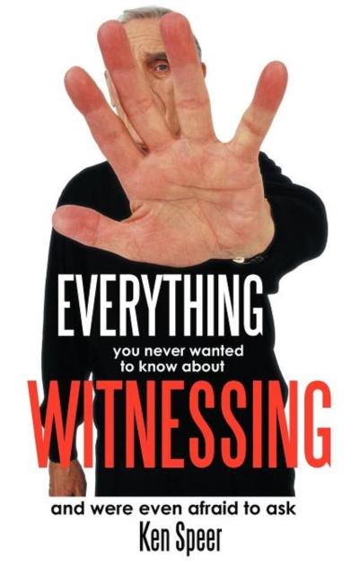 The Everything You Never Wanted To Know About Witnessing : And Were Even Afraid To Ask Book