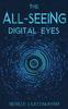 The The All Seeing Digital Eyes : A Guide To Privacy, Security & Literacy! Book