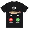 Funny Fih Is Calling Meme T-shirt Humor Fashion Men Women High Quality T Shirts Oversized Cotton Casual Short Sleeve Streetwear